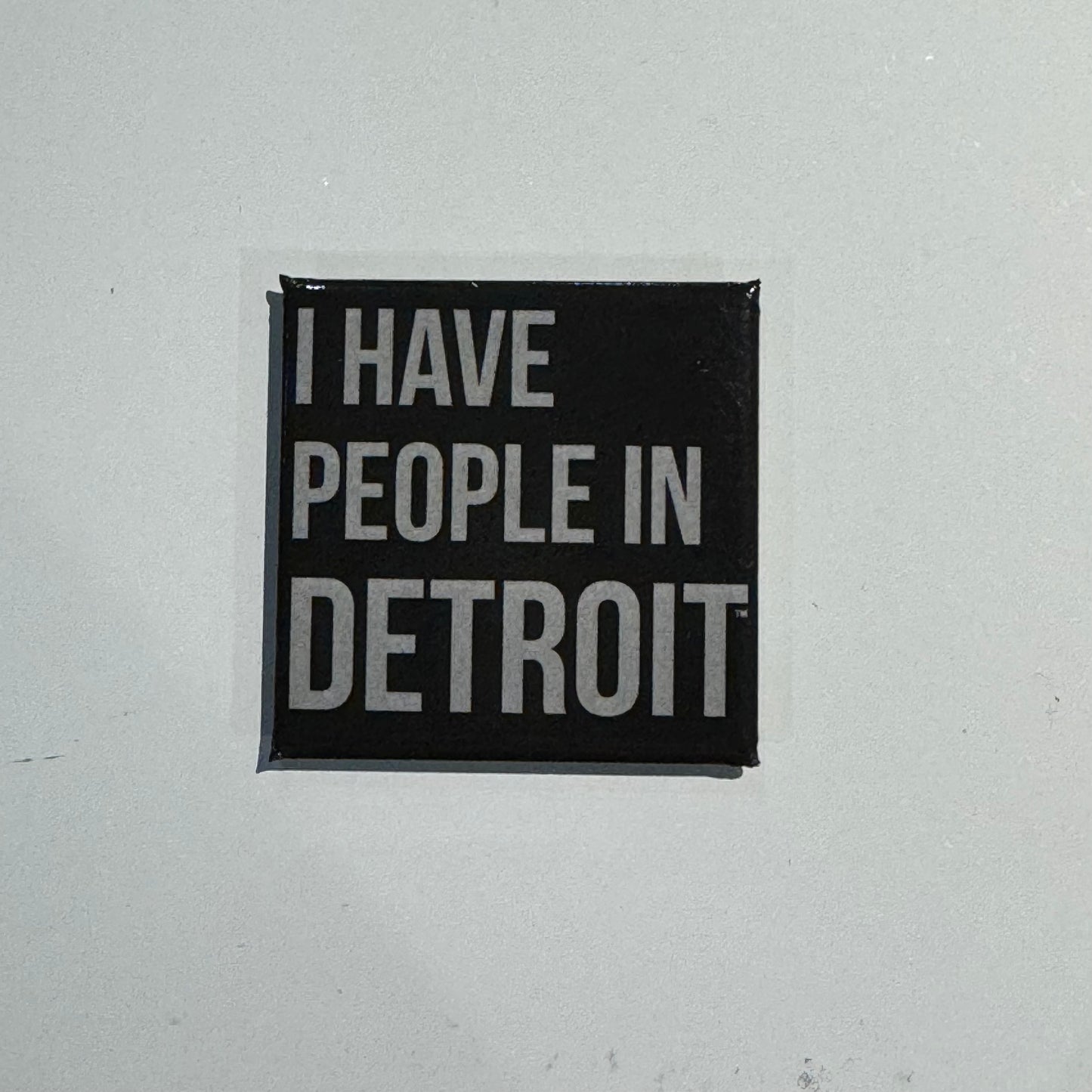 I Have People in Detroit magnet