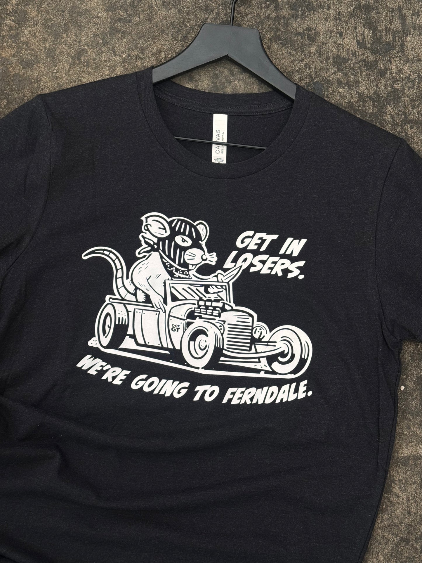 Get in Losers. Ferndale Rat tee