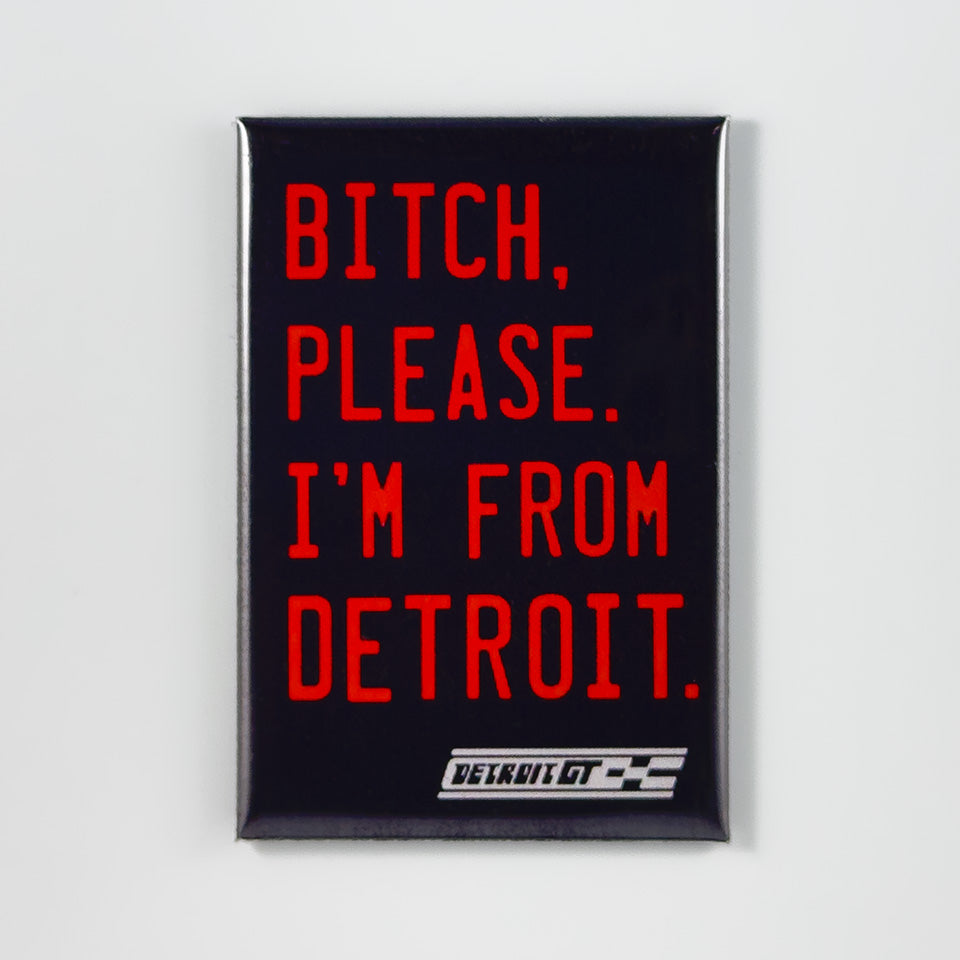 Bitch Please I'm from Detroit magnet