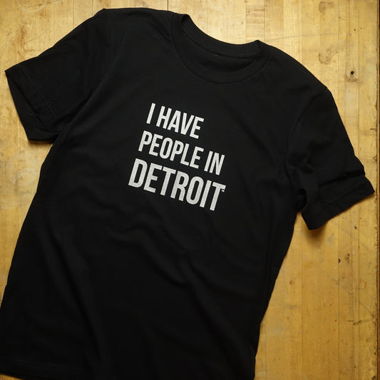 I Have People In Detroit - T Shirt