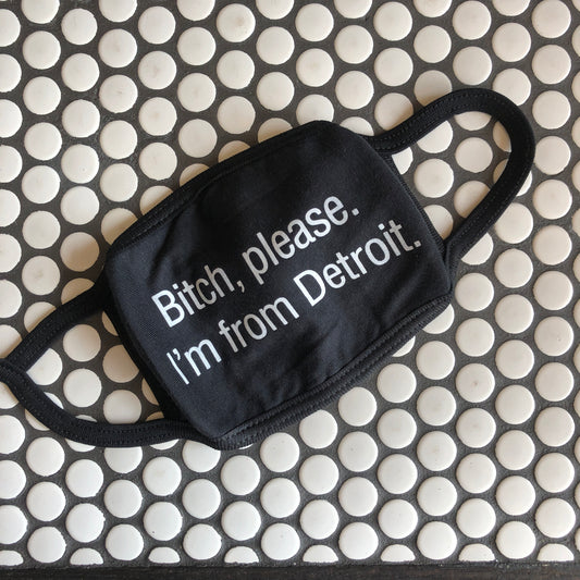 Bitch, Please. I'm From Detroit - Face Mask