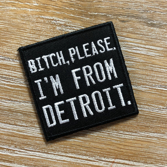 Bitch, Please. I'm From Detroit - Patch