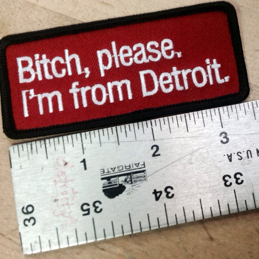 Bitch, Please. I'm From Detroit - Patch