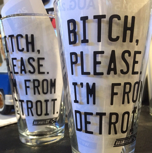 Bitch, Please. I'm From Detroit - Pint Glass