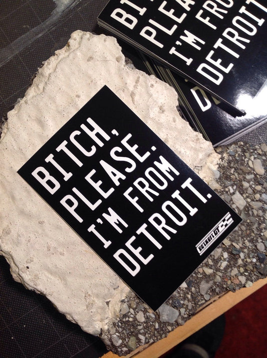 Bitch Please. I'm From Detroit - Sticker