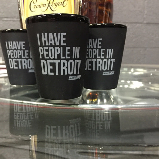 I Have People In Detroit - Shot Glass
