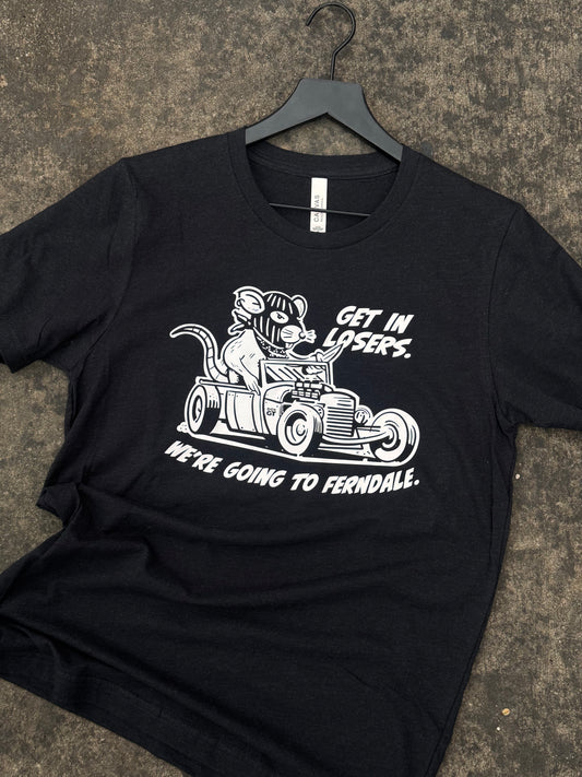 Get in Losers. Ferndale Rat tee