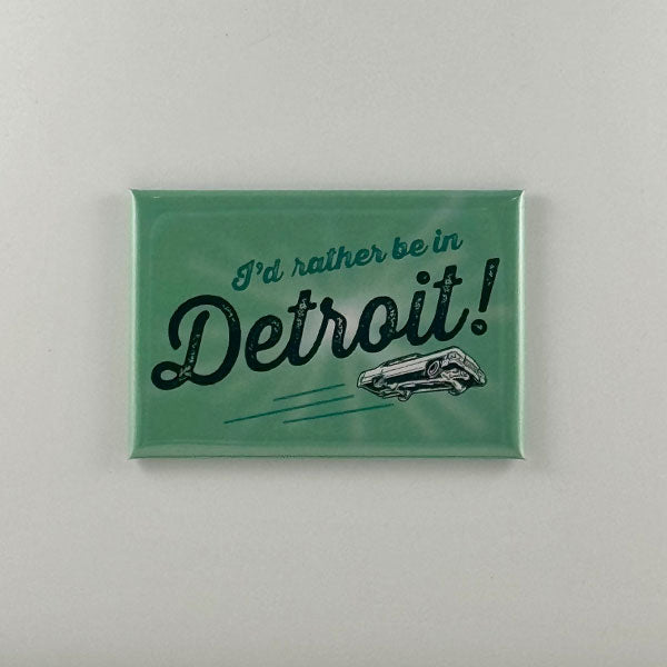 I’d rather be in Detroit magnet